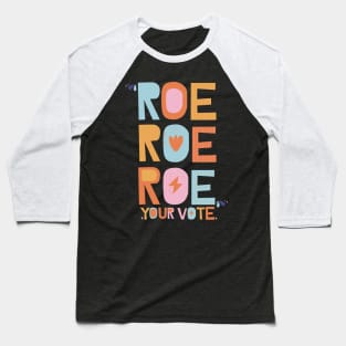 Roe Roe Roe Your Vote Baseball T-Shirt